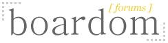 boardom Forum Index